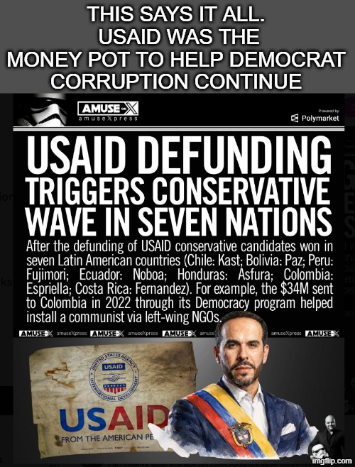 USAID the money pot for democrat corruption | This says it all.  USAID was the money pot to help democrat corruption continue | made w/ Imgflip meme maker