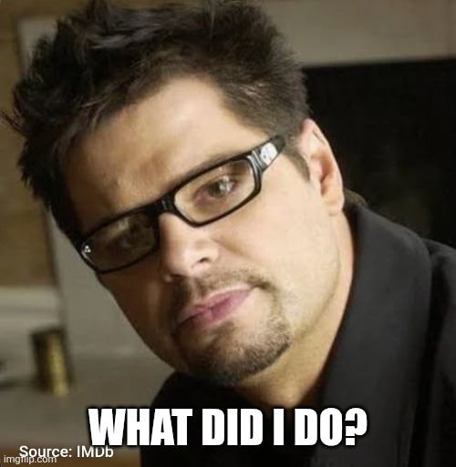 What did I do? | made w/ Imgflip meme maker