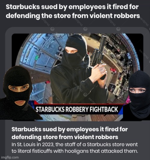 Starbucks sued for firing employees who fought off armed robbers | image tagged in screenshot_20260621_015441_chrome jpg,armed robbery,lawsuit | made w/ Imgflip meme maker