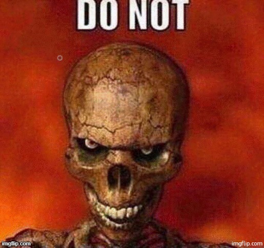 DO NOT skeleton | image tagged in do not skeleton | made w/ Imgflip meme maker