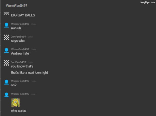 the user behind the Wormfan8497 account is a neo-nazi | made w/ Imgflip meme maker