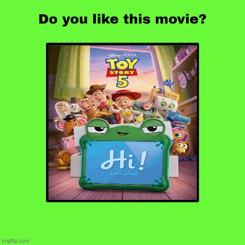 Do you like Toy Story 5 (2026)? | image tagged in do you like this movie,toy story,disney,pixar,deviantart,memes | made w/ Imgflip meme maker
