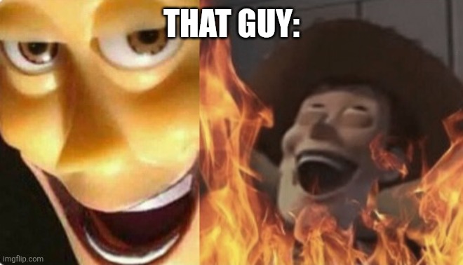 That guy: | image tagged in satanic woody no spacing | made w/ Imgflip meme maker