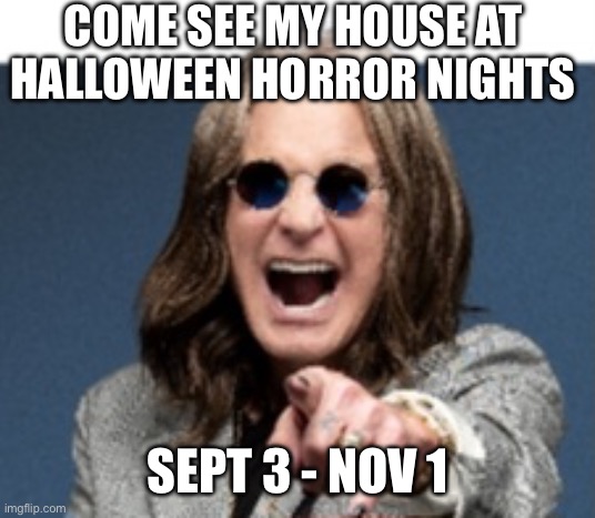 Ozzy rumored for Hhn 35/2026 | Come see my house at Halloween horror nights; Sept 3 - Nov 1 | image tagged in ozzy laugh | made w/ Imgflip meme maker
