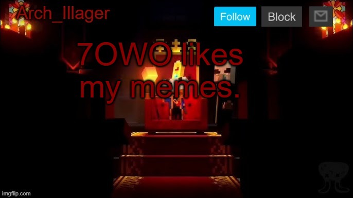 Arch_Illager Announcement Template | 7OWO likes my memes. | image tagged in arch_illager announcement template | made w/ Imgflip meme maker
