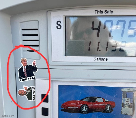 Thought this was hilarious | image tagged in i did that,trump,biden,gas prices | made w/ Imgflip meme maker
