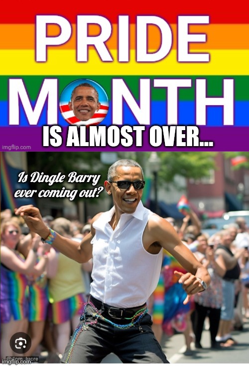 Is Almost Over... Is Dingle Barry ever coming out? | image tagged in pride month obama header,obama pride dance | made w/ Imgflip meme maker