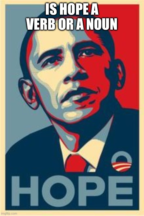 Is hope a verb or a noun | image tagged in hope | made w/ Imgflip meme maker