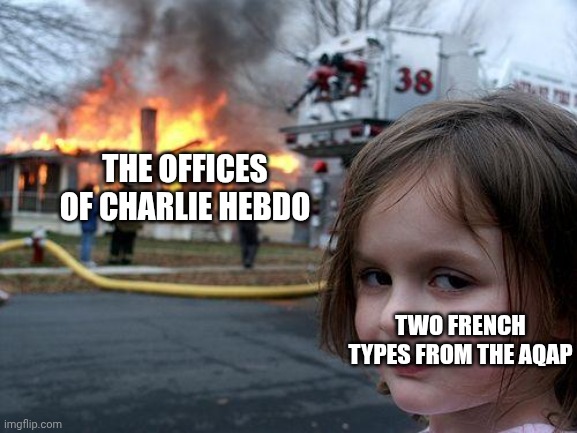 Charlie hebdo | The offices of Charlie Hebdo; Two French types from the AQAP | image tagged in memes,disaster girl | made w/ Imgflip meme maker