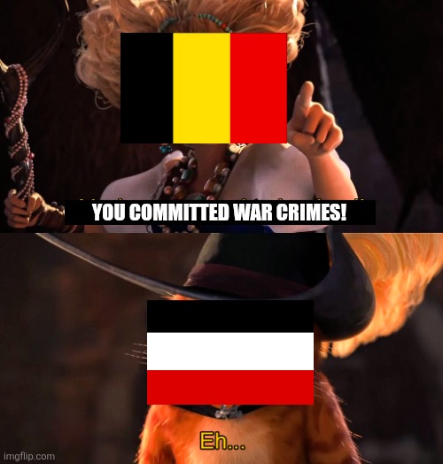 You're supposed to be dead | You committed war crimes! | image tagged in ww1,history,germany,belgium,you committed war crimes | made w/ Imgflip meme maker
