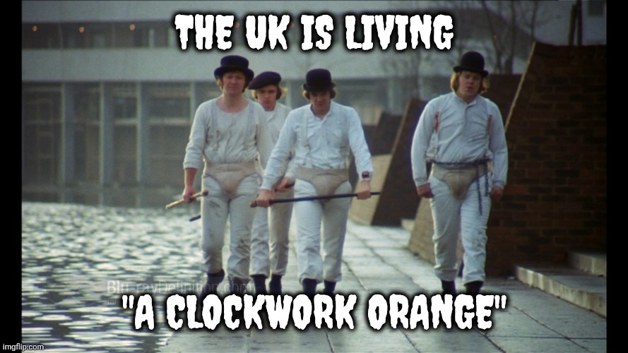 Clockwork Orange Gang | The UK is living "A Clockwork Orange" | image tagged in clockwork orange gang | made w/ Imgflip meme maker
