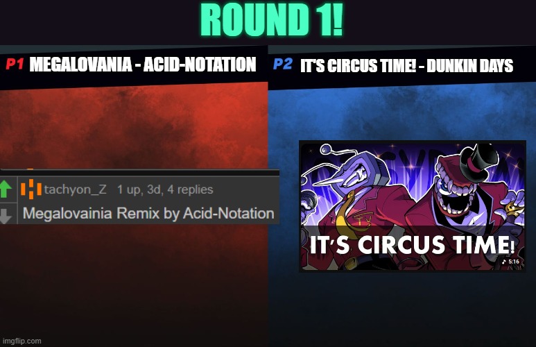 UT Soundtrack Tournament - Round 1 (please listen to them first before voting!) | round 1! It's circus time! - dunkin days; megalovania - acid-notation | image tagged in smash bros 1v1 screen template | made w/ Imgflip meme maker