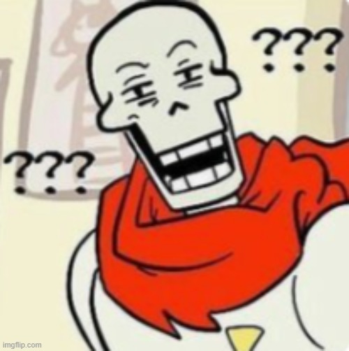 image tagged in papyrus wut | made w/ Imgflip meme maker
