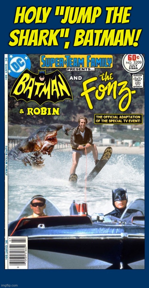 The Dynamic Duo help The Fonz “jump the shark”! | Holy “jump the 
shark”, Batman! | image tagged in batman,robin,the fonz,jump the shark,crossover,super team family | made w/ Imgflip meme maker