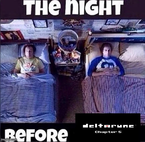 Deltarune | image tagged in the night before | made w/ Imgflip meme maker