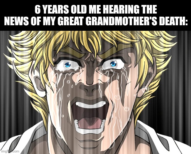 6 years old me hearing the news of my great grandmother's death: | image tagged in memes,tragic,event | made w/ Imgflip meme maker