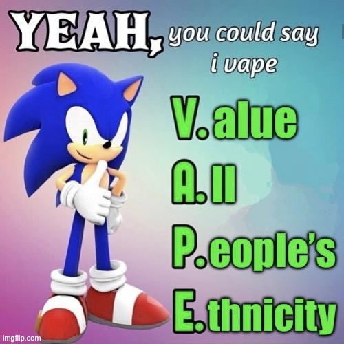 vaep | image tagged in yeah you could say i vape sonic,msmg | made w/ Imgflip meme maker