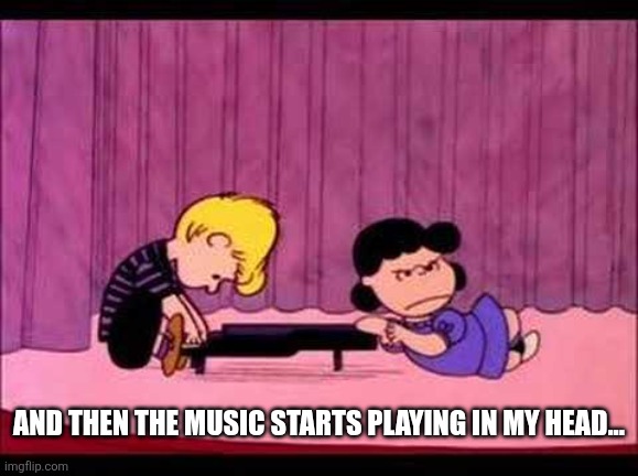 And then the music starts playing in my head... | image tagged in schroeder lucy | made w/ Imgflip meme maker