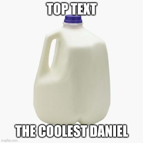 Top text The coolest daniel | image tagged in milk | made w/ Imgflip meme maker