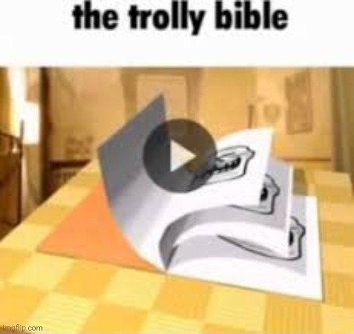 The trolly bible | image tagged in the trolly bible | made w/ Imgflip meme maker