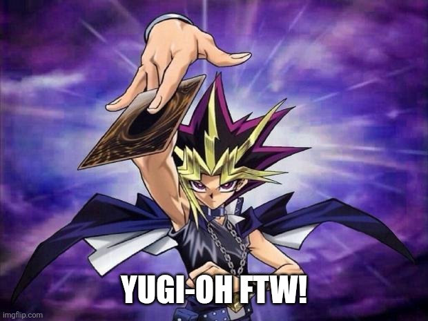 Yugi-oh ftw! | image tagged in yugioh | made w/ Imgflip meme maker