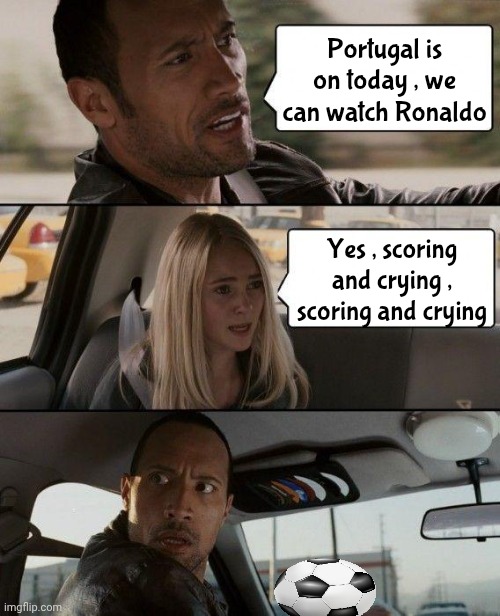 World Cup Games | Portugal is on today , we can watch Ronaldo; Yes , scoring and crying , scoring and crying | image tagged in memes,the rock driving,today's match,sportsmanship,well yes but actually no | made w/ Imgflip meme maker