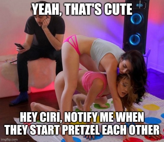 twister | Yeah, that's cute Hey Ciri, notify me when they start Pretzel each other | image tagged in twister | made w/ Imgflip meme maker