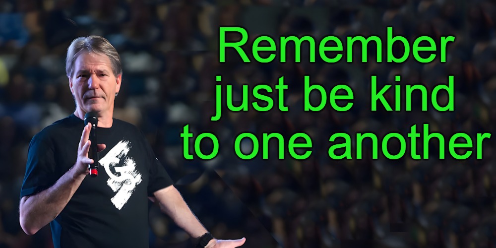 be kind | Remember just be kind to one another | image tagged in lou speaks | made w/ Imgflip meme maker