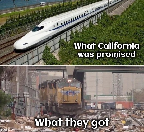 Be careful what you vote for | What California was promised; What they got | image tagged in blue state,they deserved it,fraud and waste,x x everywhere,democrats democratting | made w/ Imgflip meme maker
