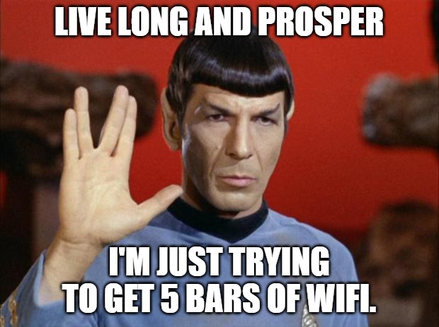 spock salute | LIVE LONG AND PROSPER; I'M JUST TRYING TO GET 5 BARS OF WIFI. | image tagged in spock salute | made w/ Imgflip meme maker