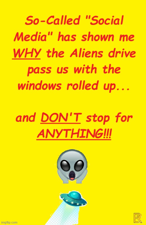 Would YOU??? | image tagged in social media,human stupidity,aliens | made w/ Imgflip meme maker