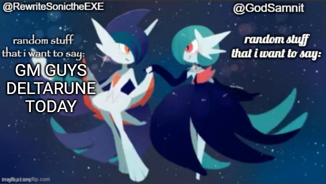 sam and rewrite shared annoucement temp | GM GUYS DELTARUNE TODAY | image tagged in sam and rewrite shared annoucement temp | made w/ Imgflip meme maker