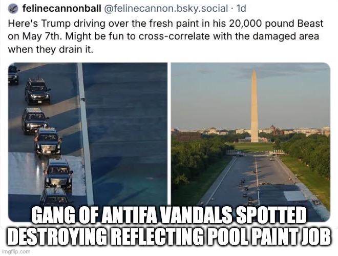 729260247_1318716640329769_8015365813304728412_n.jpeg | gang of antifa vandals spotted destroying reflecting pool paint job | image tagged in 729260247_1318716640329769_8015365813304728412_n jpeg | made w/ Imgflip meme maker