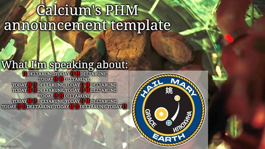 Calcium's PHM template | ‼️DELTARUNE TODAY‼️‼️DELTARUNE TODAY‼️‼️DELTARUNE TODAY‼️‼️DELTARUNE TODAY‼️‼️DELTARUNE TODAY‼️‼️DELTARUNE TODAY‼️‼️DELTARUNE TODAY‼️‼️DELTARUNE TODAY‼️‼️DELTARUNE TODAY‼️‼️DELTARUNE TODAY‼️‼️DELTARUNE TODAY‼️‼️DELTARUNE TODAY‼️ | image tagged in calcium's phm template | made w/ Imgflip meme maker
