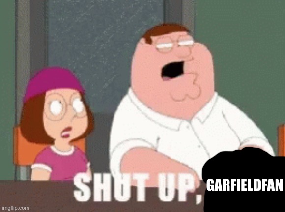 garfieldfan | image tagged in shut it | made w/ Imgflip meme maker