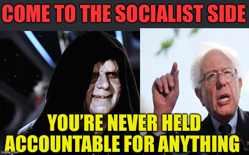 It’s easy being e Socialist | Come to the socialist side; You’re never held accountable for anything | image tagged in gifs,democrats,democratic socialism,corruption,george soros | made w/ Imgflip meme maker