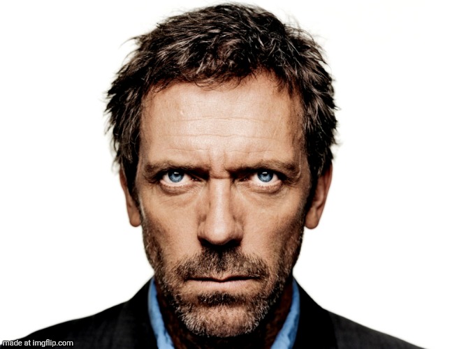 image tagged in dr house | made w/ Imgflip meme maker