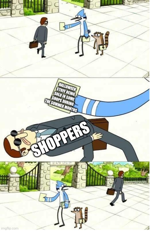 Regular Show | Halloween stuff being sold in some shops during the summer months; Shoppers | image tagged in regular show,summer,shops,halloween decorations,halloween,too early | made w/ Imgflip meme maker