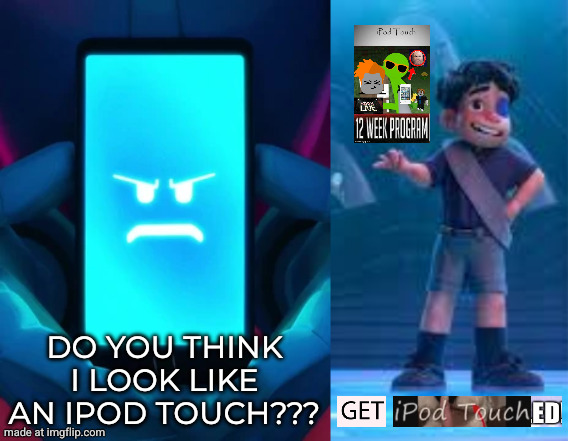 the mitchells vs ipod touch | DO YOU THINK I LOOK LIKE AN IPOD TOUCH??? | image tagged in ipod touch | made w/ Imgflip meme maker