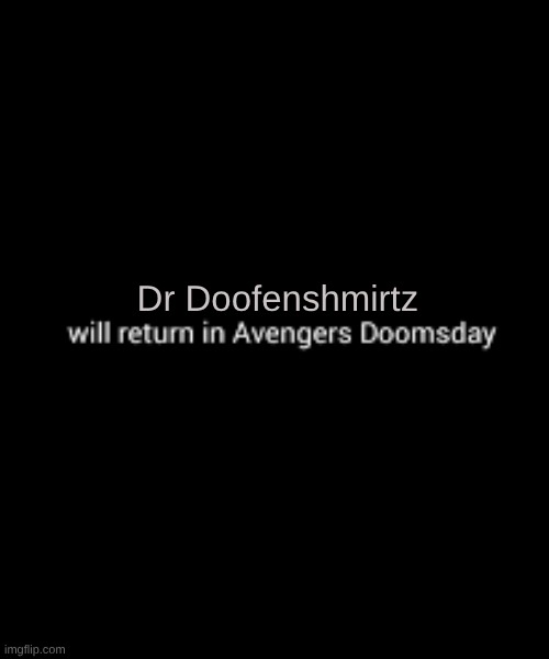 Plz Marvel, I don't even watch Marvel but I will if you do this, plz!!!!! | Dr Doofenshmirtz | image tagged in return on doomsday,marvel,phineas and ferb,doofenshmirtz,doomsday | made w/ Imgflip meme maker