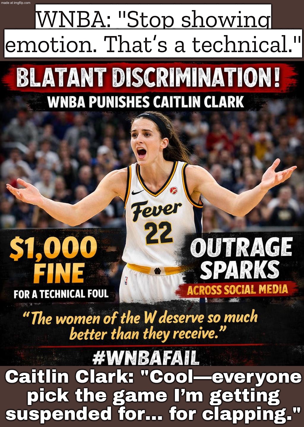 WNBA: “We rescind techs for clapping sometimes…”; “…Just not when it’s Caitlin Clark.” | WNBA: "Stop showing emotion. That’s a technical."; Caitlin Clark: "Cool—everyone pick the game I’m getting suspended for… for clapping." | image tagged in caitlin clark,basketball meme,women,discrimination,sports,sports fans | made w/ Imgflip meme maker