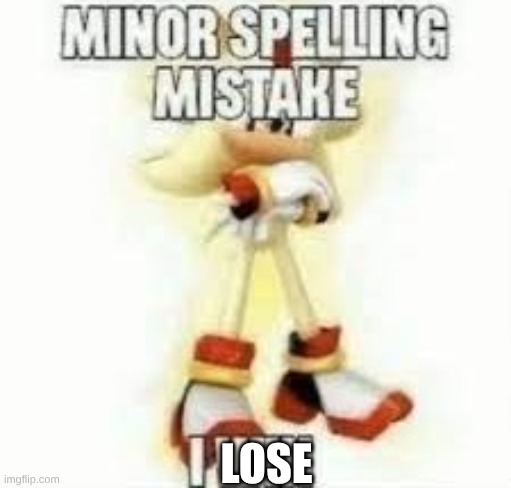 lose | image tagged in minor spelling mistake | made w/ Imgflip meme maker