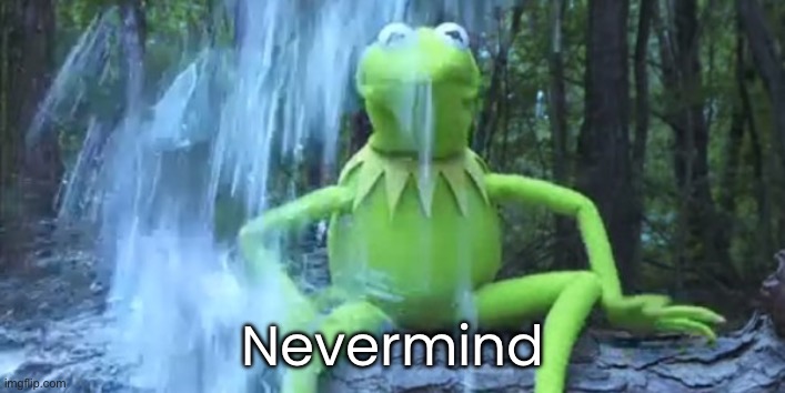 Nevermind | made w/ Imgflip meme maker