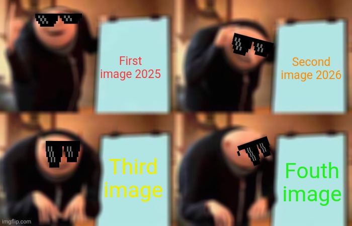 Image copyright fouth | First image 2025; Second image 2026; Third image; Fouth image | image tagged in memes,gru's plan | made w/ Imgflip meme maker