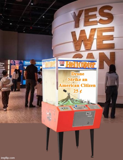 One of the lesser known attractions @ the Presidential Center | Drone Strike an American Citizen 
25 ¢ | image tagged in obama library drone strike arcade game meme,see why its so much fun | made w/ Imgflip meme maker