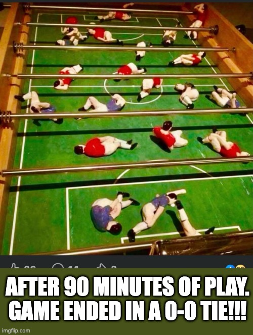 Foosball after 90 min | after 90 minutes of play. game ended in a 0-0 tie!!! | image tagged in soccer foosball | made w/ Imgflip meme maker