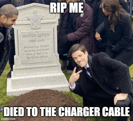grant gustin over grave cropped headstone rip tombstone | Rip me Died to the charger cable | image tagged in grant gustin over grave cropped headstone rip tombstone | made w/ Imgflip meme maker