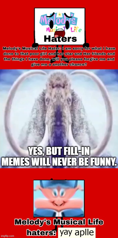 mammoth (ft. aplle and pig) | Yes, but fill-in memes will never be funny. | image tagged in ruin this fill in meme 305,mammoth | made w/ Imgflip meme maker
