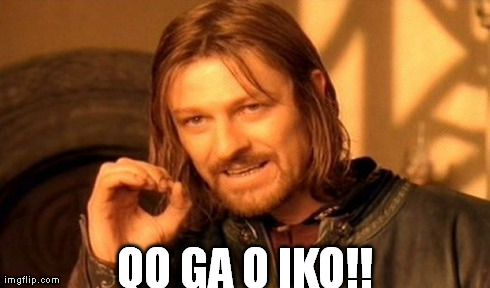 One Does Not Simply Meme | QO GA O IKO!! | image tagged in memes,one does not simply | made w/ Imgflip meme maker