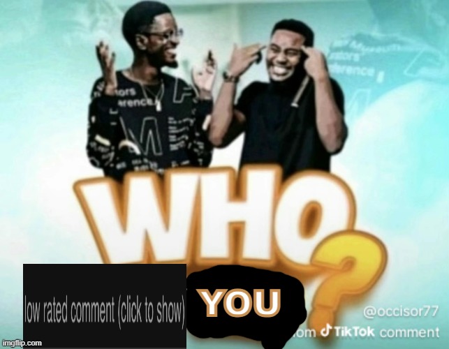 YOU | image tagged in who is this | made w/ Imgflip meme maker